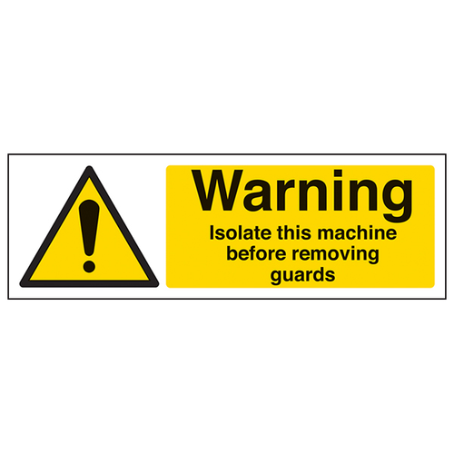 Isolate Machine Before Removing Guards Safety Sign Staff Safe