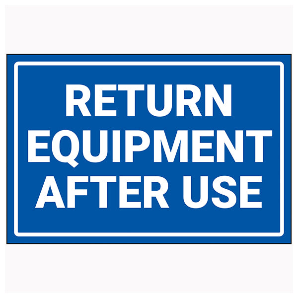 Return Equipment After Use Safety Sign Durable For Crews